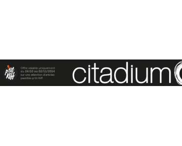 CITADIUM: Un P’tit Kiff de -30% ?