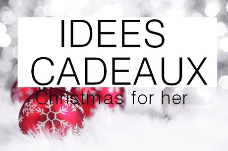 Idées de cadeaux de Noel pour Elle