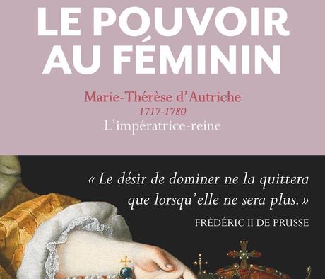 (Lecture) « Le Pouvoir au féminin : Marie-Thérèse d’Autriche » par Elisabeth Badinter