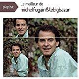 Playlist: le Meilleur de Michel Fugain & le Big Bazar