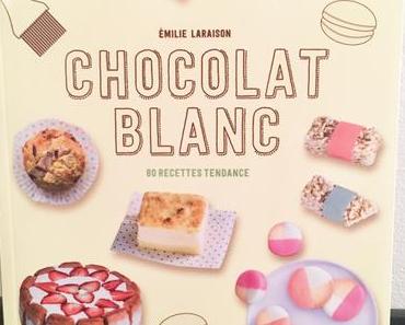 Joue sur le Blog et Remporte ton livre sur le chocolat : CHOCOLAT BLANC 80 Recettes Tendance