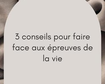 3 conseils pour faire face aux épreuves de la vie